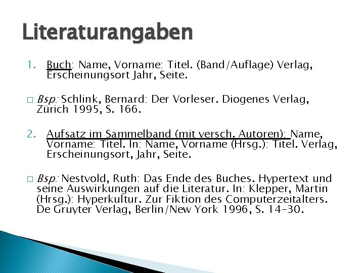 Literaturangaben 1. Buch: Name, Vorname: Titel. (Band/Auflage) Verlag, Erscheinungsort Jahr, Seite. � Bsp: Schlink, Literaturangaben 1. Buch: Name, Vorname: Titel. (Band/Auflage) Verlag, Erscheinungsort Jahr, Seite. � Bsp: Schlink,