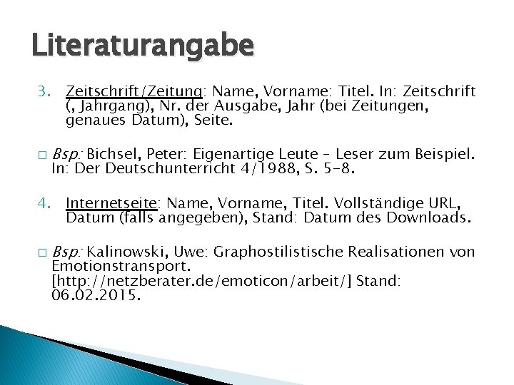 Literaturangabe 3. Zeitschrift/Zeitung: Name, Vorname: Titel. In: Zeitschrift (, Jahrgang), Nr. der Ausgabe, Jahr Literaturangabe 3. Zeitschrift/Zeitung: Name, Vorname: Titel. In: Zeitschrift (, Jahrgang), Nr. der Ausgabe, Jahr