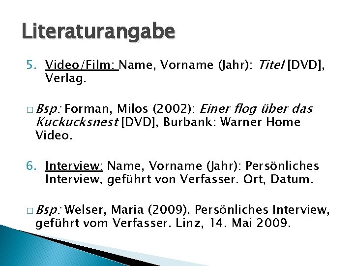 Literaturangabe 5. Video/Film: Name, Vorname (Jahr): Titel [DVD], Verlag. � Bsp: Forman, Milos (2002):
