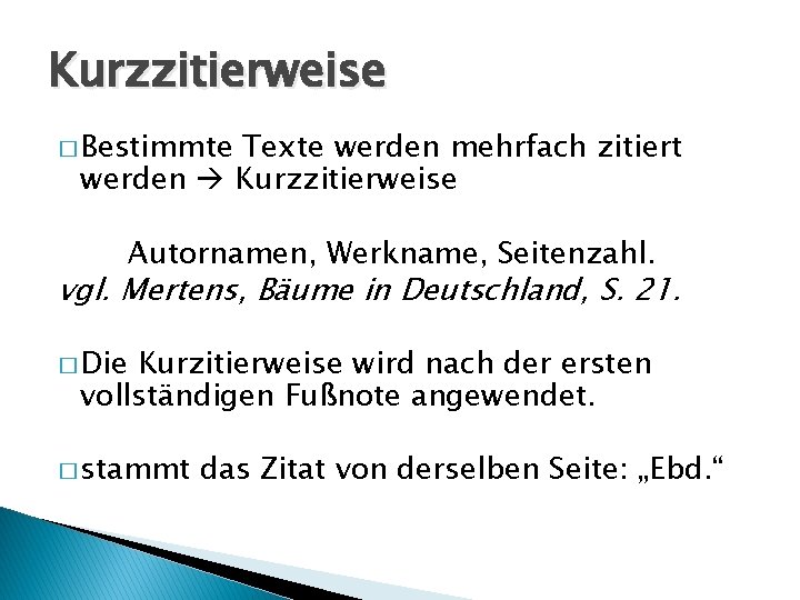 Kurzzitierweise � Bestimmte Texte werden mehrfach zitiert werden Kurzzitierweise Autornamen, Werkname, Seitenzahl. vgl. Mertens, Kurzzitierweise � Bestimmte Texte werden mehrfach zitiert werden Kurzzitierweise Autornamen, Werkname, Seitenzahl. vgl. Mertens,
