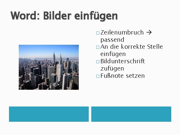 Word: Bilder einfügen � Zeilenumbruch passend � An die korrekte Stelle einfügen � Bildunterschrift Word: Bilder einfügen � Zeilenumbruch passend � An die korrekte Stelle einfügen � Bildunterschrift