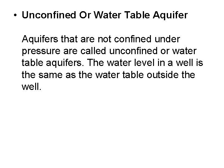  • Unconfined Or Water Table Aquifers that are not confined under pressure are