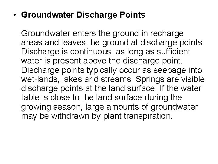 • Groundwater Discharge Points Groundwater enters the ground in recharge areas and leaves