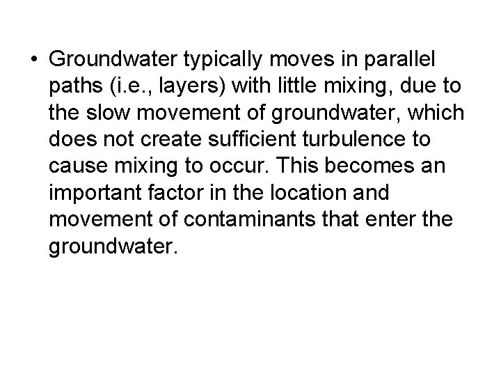  • Groundwater typically moves in parallel paths (i. e. , layers) with little