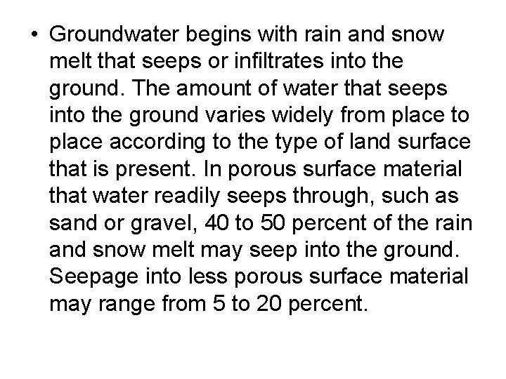  • Groundwater begins with rain and snow melt that seeps or infiltrates into