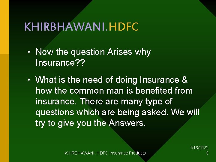 KHIRBHAWANI. HDFC • Now the question Arises why Insurance? ? • What is the
