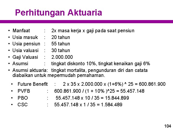 Perhitungan Aktuaria • • Manfaat : 2 x masa kerja x gaji pada saat