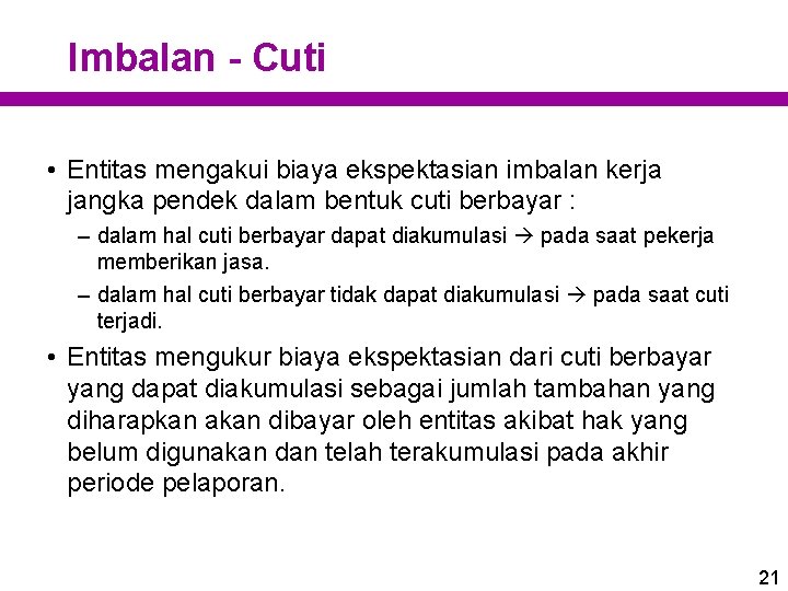 Imbalan - Cuti • Entitas mengakui biaya ekspektasian imbalan kerja jangka pendek dalam bentuk