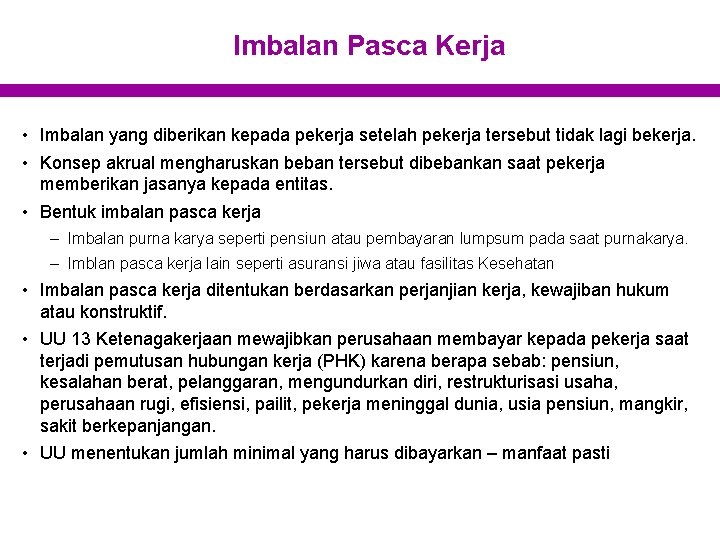 Imbalan Pasca Kerja • Imbalan yang diberikan kepada pekerja setelah pekerja tersebut tidak lagi