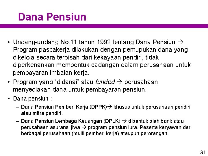 Dana Pensiun • Undang-undang No. 11 tahun 1992 tentang Dana Pensiun Program pascakerja dilakukan