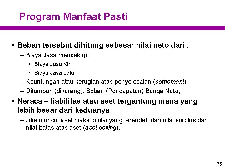 Program Manfaat Pasti • Beban tersebut dihitung sebesar nilai neto dari : – Biaya