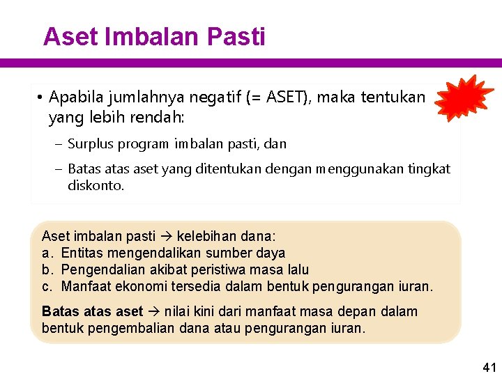 Aset Imbalan Pasti • Apabila jumlahnya negatif (= ASET), maka tentukan yang lebih rendah: