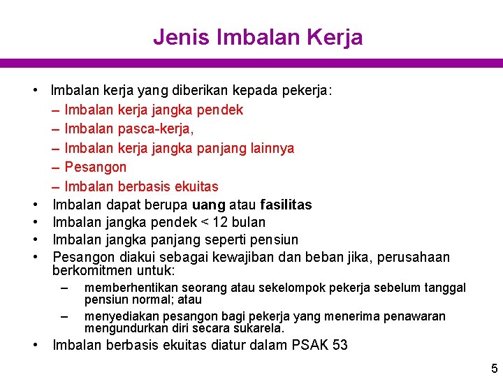 Jenis Imbalan Kerja • Imbalan kerja yang diberikan kepada pekerja: – Imbalan kerja jangka