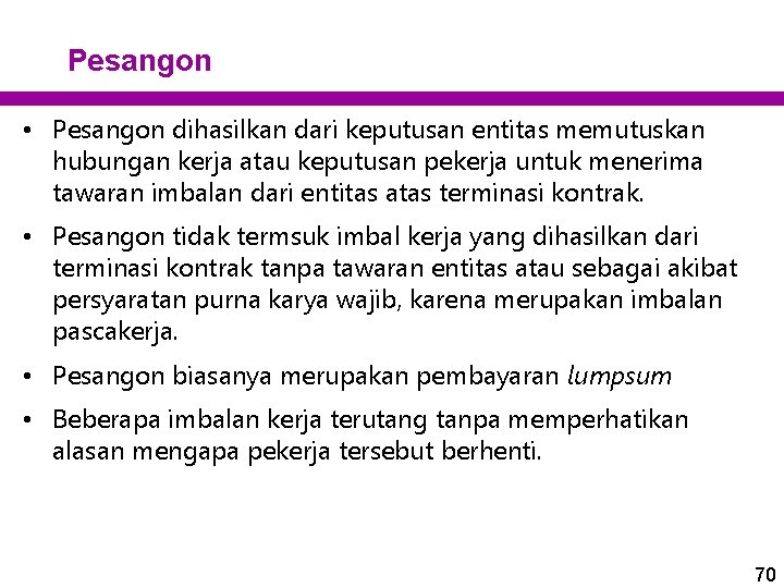 Pesangon • Pesangon dihasilkan dari keputusan entitas memutuskan hubungan kerja atau keputusan pekerja untuk