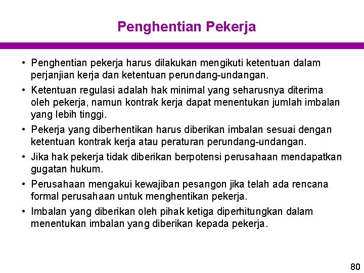 Penghentian Pekerja • Penghentian pekerja harus dilakukan mengikuti ketentuan dalam perjanjian kerja dan ketentuan