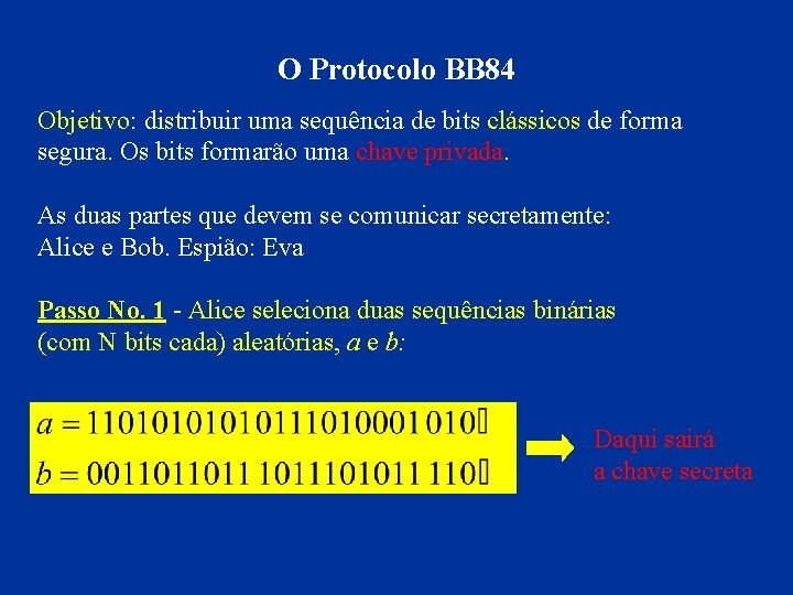 O Protocolo BB 84 Objetivo: distribuir uma sequência de bits clássicos de forma segura.
