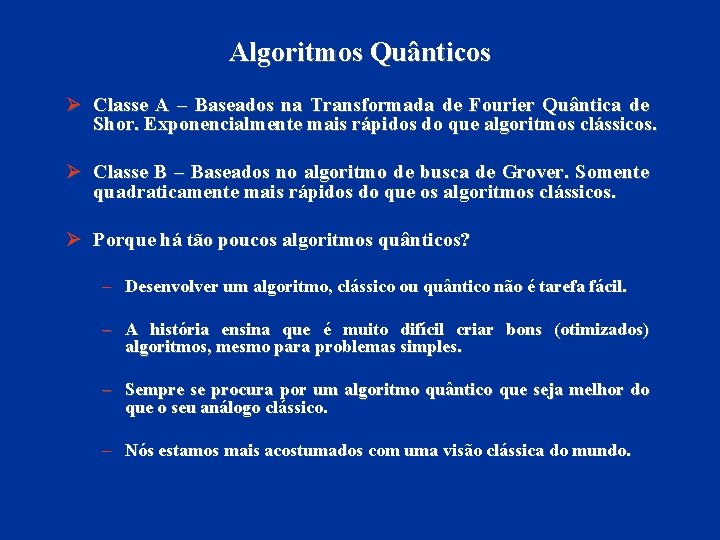 Algoritmos Quânticos Ø Classe A – Baseados na Transformada de Fourier Quântica de Shor.