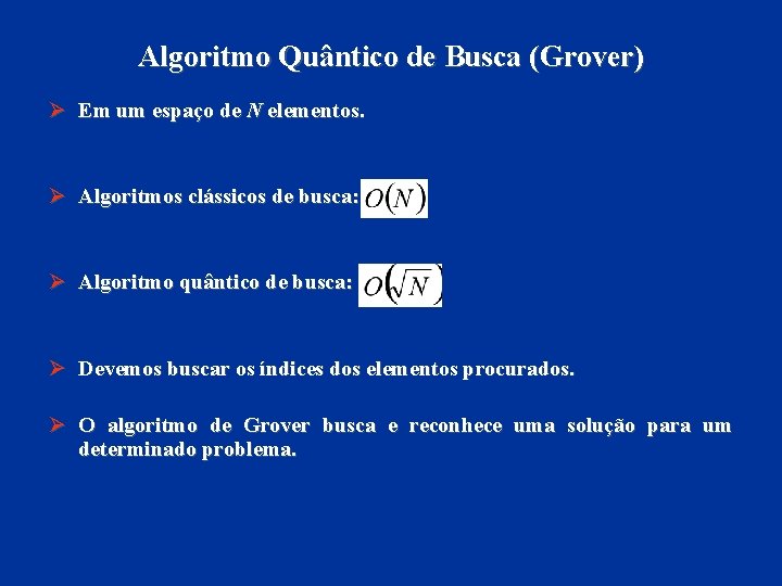 Algoritmo Quântico de Busca (Grover) Ø Em um espaço de N elementos. Ø Algoritmos
