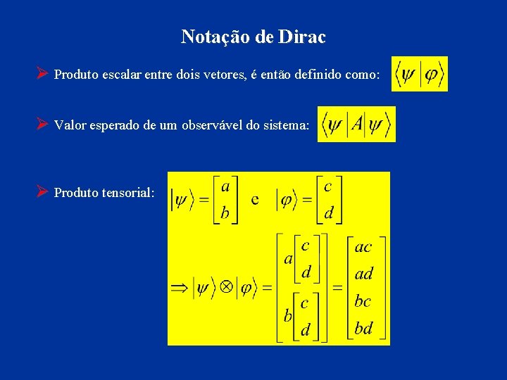 Notação de Dirac Ø Produto escalar entre dois vetores, é então definido como: Ø