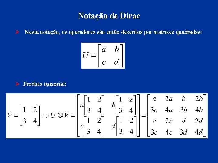 Notação de Dirac Ø Nesta notação, os operadores são então descritos por matrizes quadradas:
