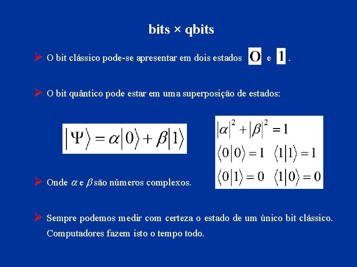 bits × qbits Ø O bit clássico pode-se apresentar em dois estados e .