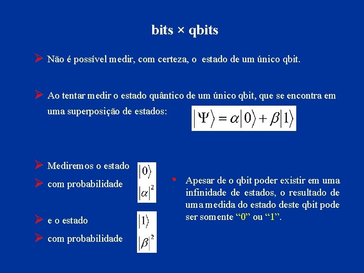 bits × qbits Ø Não é possível medir, com certeza, o estado de um