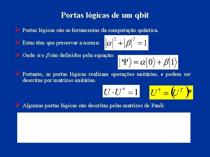 Portas lógicas de um qbit Ø Portas lógicas são as ferramentas da computação quântica.