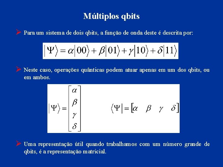 Múltiplos qbits Ø Para um sistema de dois qbits, a função de onda deste