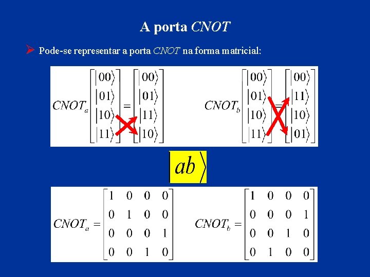 A porta CNOT Ø Pode-se representar a porta CNOT na forma matricial: 