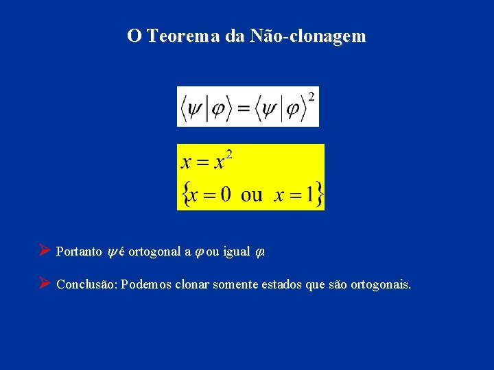 O Teorema da Não-clonagem Ø Portanto y é ortogonal a j ou igual j.