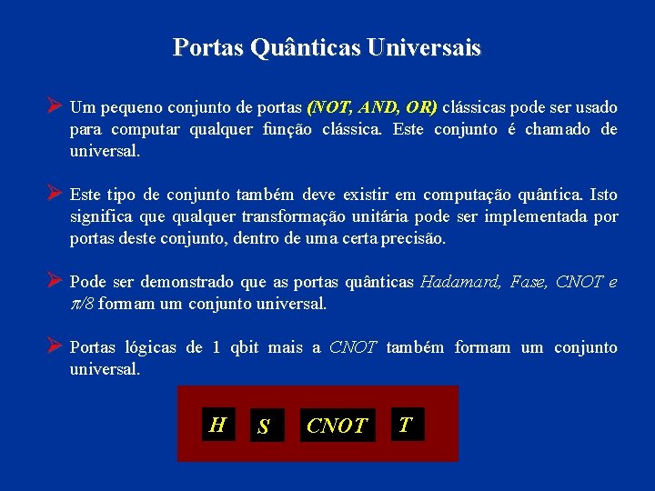 Portas Quânticas Universais Ø Um pequeno conjunto de portas (NOT, AND, OR) clássicas pode