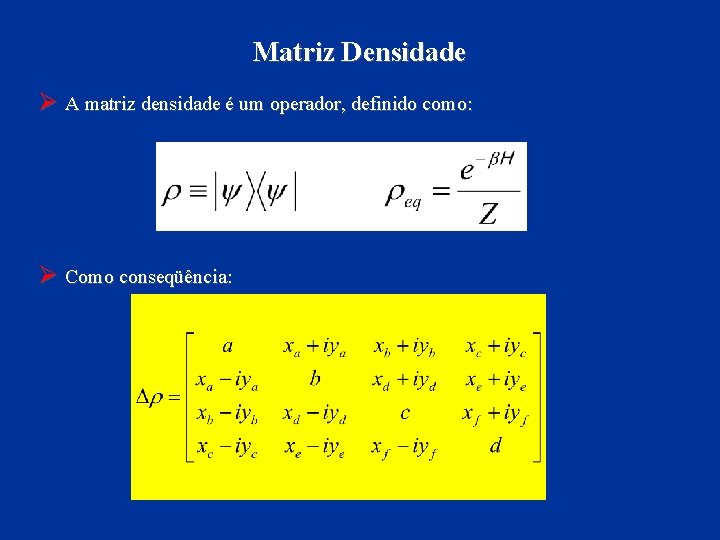 Matriz Densidade Ø A matriz densidade é um operador, definido como: Ø Como conseqüência: