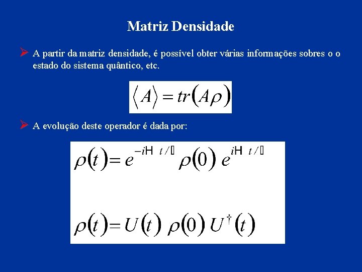 Matriz Densidade Ø A partir da matriz densidade, é possível obter várias informações sobres
