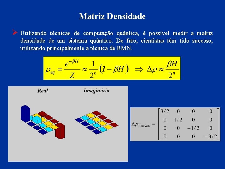 Matriz Densidade Ø Utilizando técnicas de computação quântica, é possível medir a matriz densidade