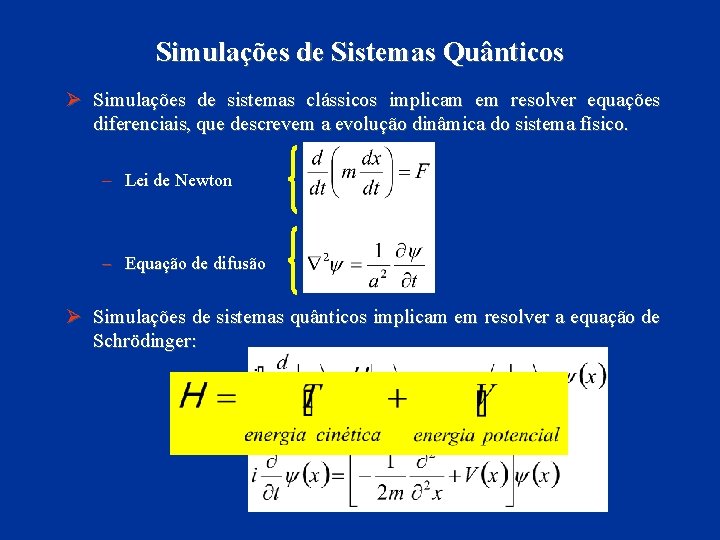 Simulações de Sistemas Quânticos Ø Simulações de sistemas clássicos implicam em resolver equações diferenciais,