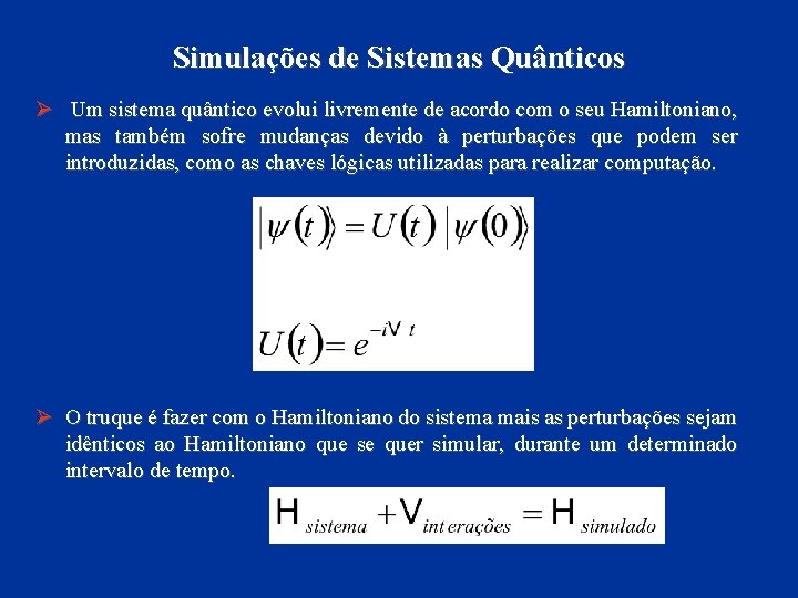 Simulações de Sistemas Quânticos Ø Um sistema quântico evolui livremente de acordo com o