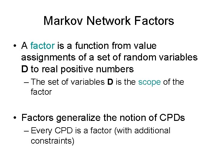 Markov Network Factors • A factor is a function from value assignments of a