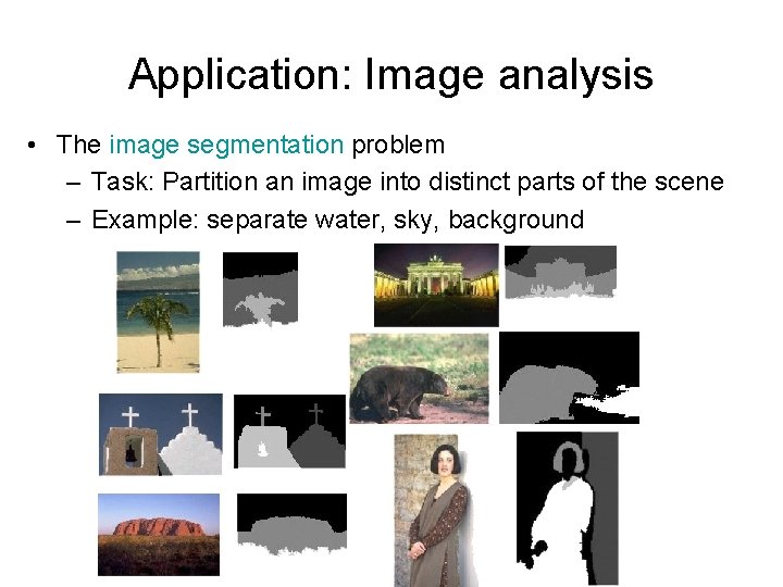 Application: Image analysis • The image segmentation problem – Task: Partition an image into