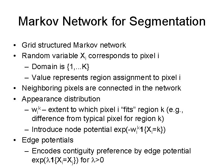 Markov Network for Segmentation • Grid structured Markov network • Random variable Xi corresponds