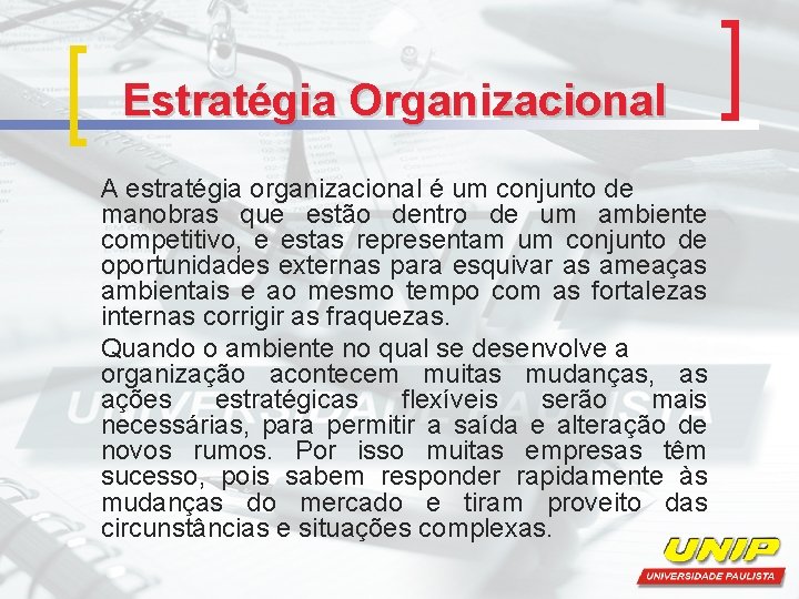 Estratégia Organizacional A estratégia organizacional é um conjunto de manobras que estão dentro de
