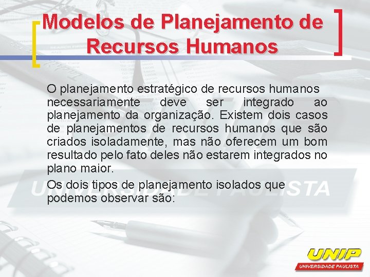 Modelos de Planejamento de Recursos Humanos O planejamento estratégico de recursos humanos necessariamente deve