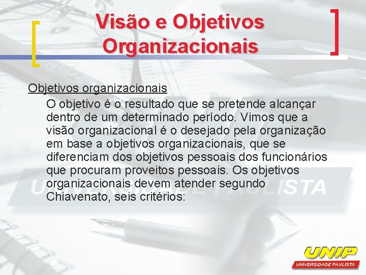Visão e Objetivos Organizacionais Objetivos organizacionais O objetivo é o resultado que se pretende