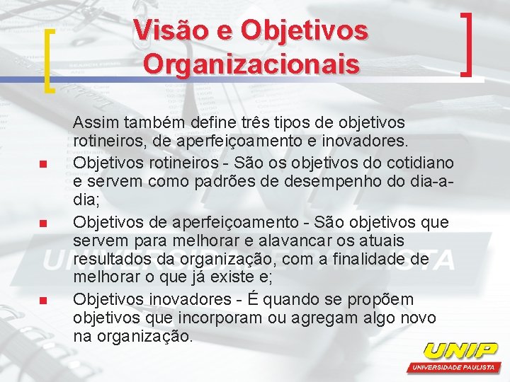 Visão e Objetivos Organizacionais n n n Assim também define três tipos de objetivos