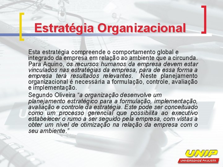 Estratégia Organizacional Esta estratégia compreende o comportamento global e integrado da empresa em relação