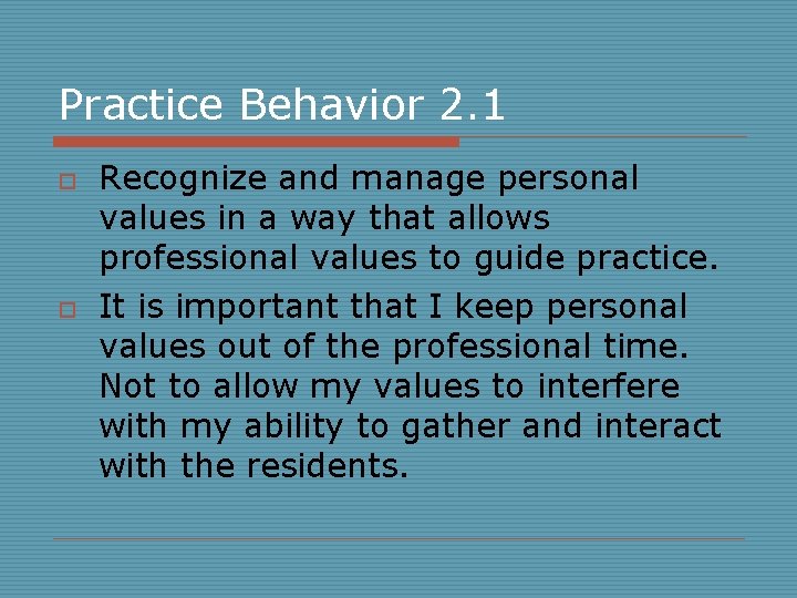 Practice Behavior 2. 1 o o Recognize and manage personal values in a way