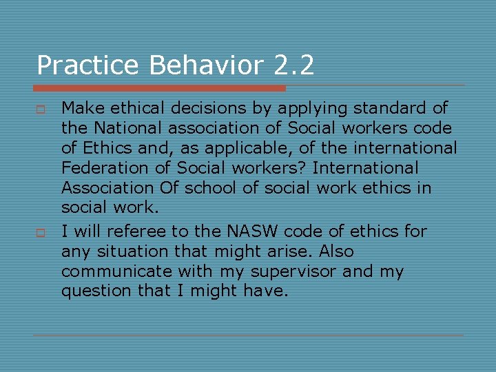 Practice Behavior 2. 2 o o Make ethical decisions by applying standard of the