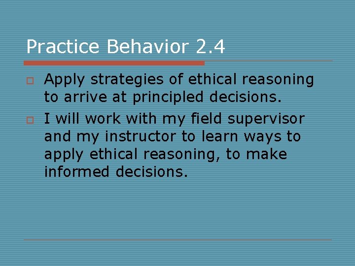 Practice Behavior 2. 4 o o Apply strategies of ethical reasoning to arrive at