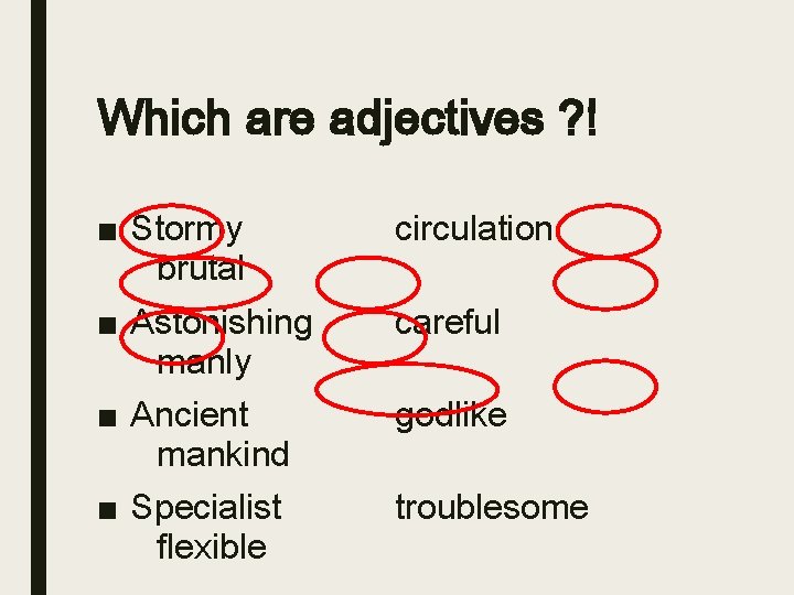 Which are adjectives ? ! ■ Stormy brutal ■ Astonishing manly ■ Ancient mankind