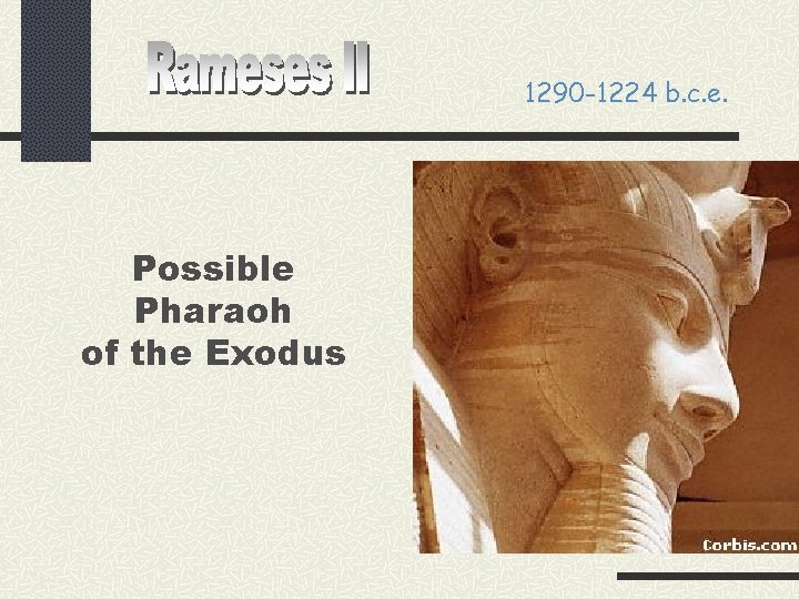 1290 -1224 b. c. e. Possible Pharaoh of the Exodus 