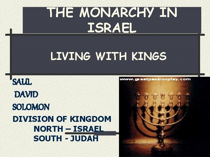 THE MONARCHY IN ISRAEL LIVING WITH KINGS SAUL DAVID SOLOMON DIVISION OF KINGDOM NORTH